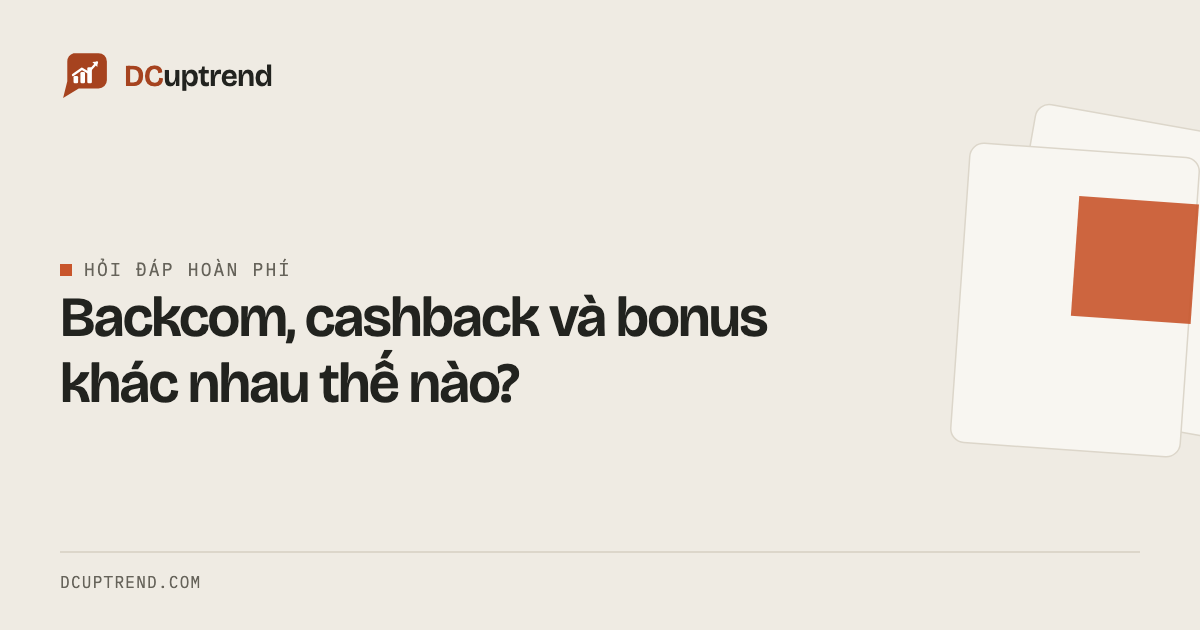 Backcom, cashback và bonus khác nhau thế nào?