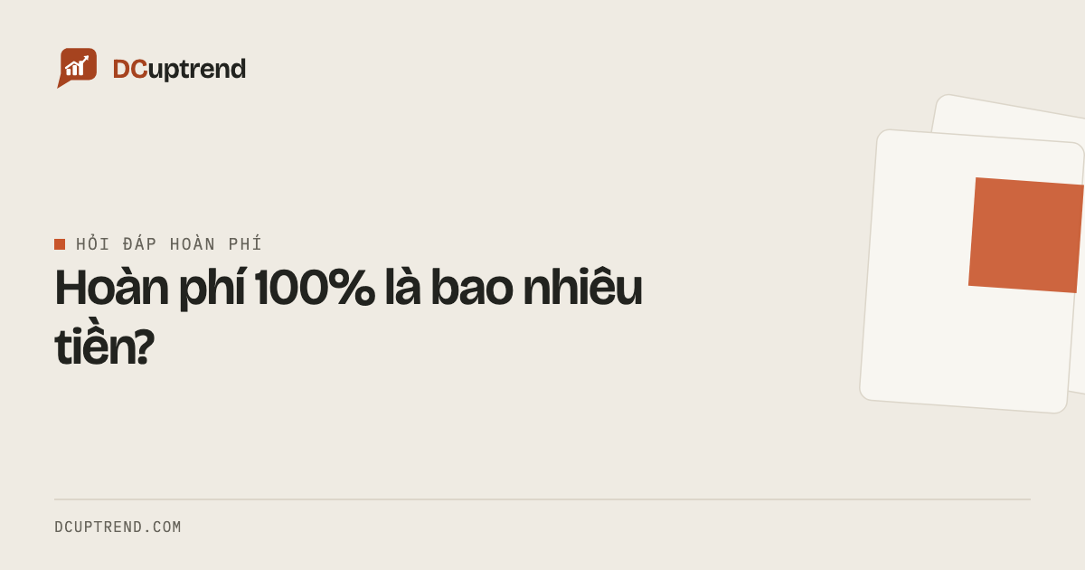 Hoàn phí 100% là bao nhiêu tiền?