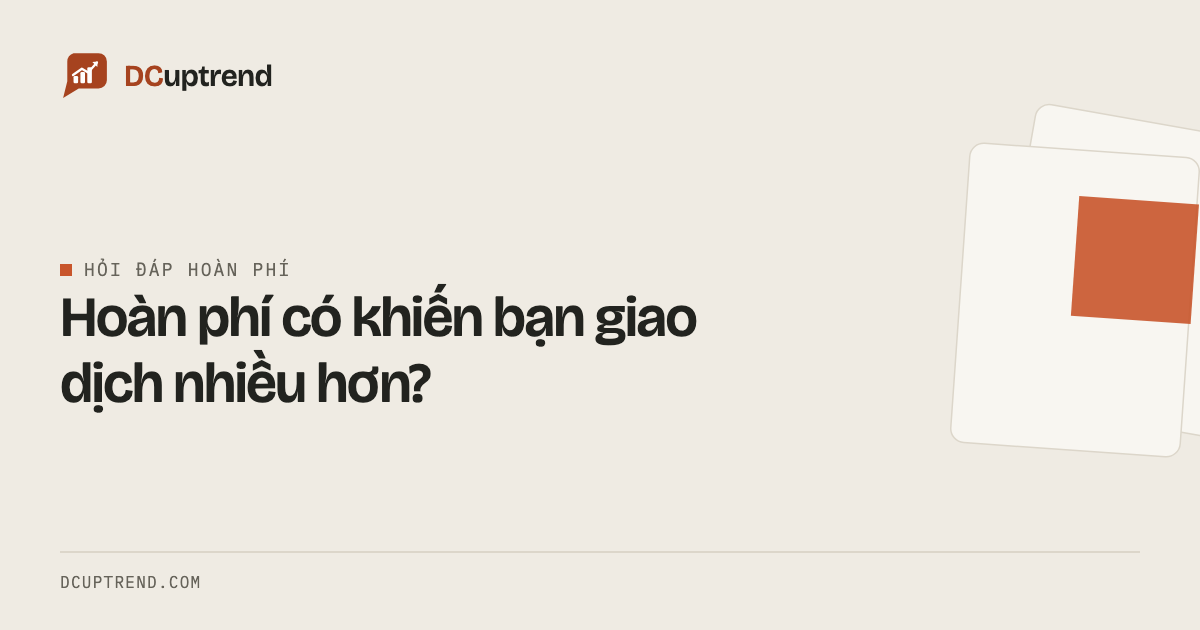 Hoàn phí có khiến bạn giao dịch nhiều hơn?